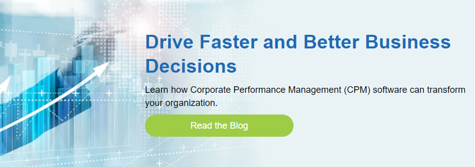 Drive Faster and Better Business Decisions Learn how Corporate Performance Management (CPM) software can transform your organization. Read the Blog